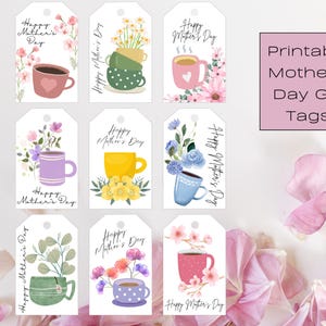 May include: Eight printable gift tags featuring a variety of floral designs and teacups. The text on the tags reads "Happy Mother's Day".