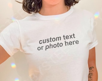 Custom Baby Tee, Custom Text Baby Tee, Custom y2k Baby Tee Women, Custom Photo Baby Tee Shirt, Custom 90s Baby Tee Top, Custom Crop Top 90s
