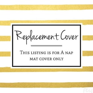 May include: A nap mat cover featuring a white background with horizontal gold stripes. A central white rectangular box with a black border contains the black text: Replacement Cover. THIS LISTING IS FOR A NAP MAT COVER ONLY.