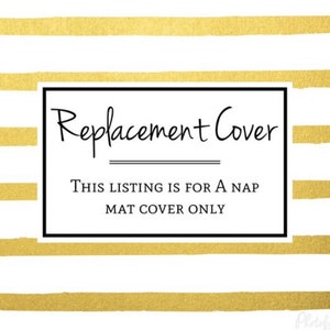 May include: Black and white text on a white background with gold stripes. The text reads "Replacement Cover" and "This listing is for a nap mat cover only."