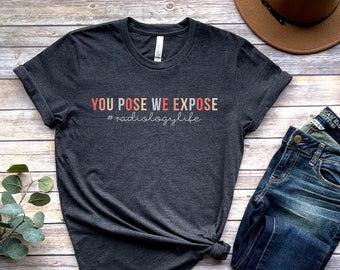 You Pose We Expose X-Ray Tech Shirt, Cute X-Ray Technologist Shirt, Funny Radiology T-Shirt, Rad Tech Tee, Graduation Gift, Radiology Squad
