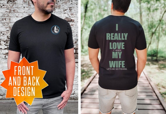 Funny Fishing Shirt, I Really LOVE It When My Wife Let's Me Go