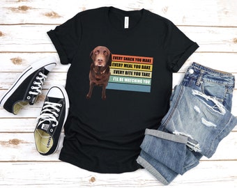 I'll Be Watching You Chocolate Labrador Shirts, Funny Chocolate Lab Shirt, Chocolate Lab Mom Tee, Chocolate Lab Dad Tee, Funny Dog TShirt