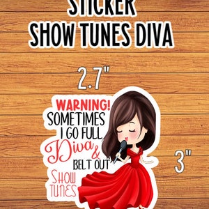May include: A 2.7" by 3" sticker featuring a cartoon woman in a red dress singing into a microphone. The text on the sticker reads "WARNING! SOMETIMES I GO FULL Diva & BELT OUT SHOW TUNES".