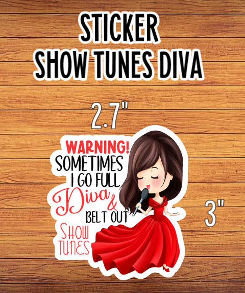 May include: A 2.7" by 3" sticker featuring a cartoon woman in a red dress singing into a microphone. The text on the sticker reads "WARNING! SOMETIMES I GO FULL Diva & BELT OUT SHOW TUNES".