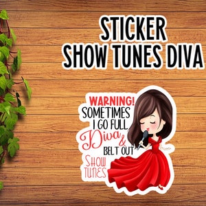 May include: A sticker featuring a cartoon woman singing with a microphone. The text reads "WARNING! Sometimes I go full Diva & Belt Out Show Tunes".