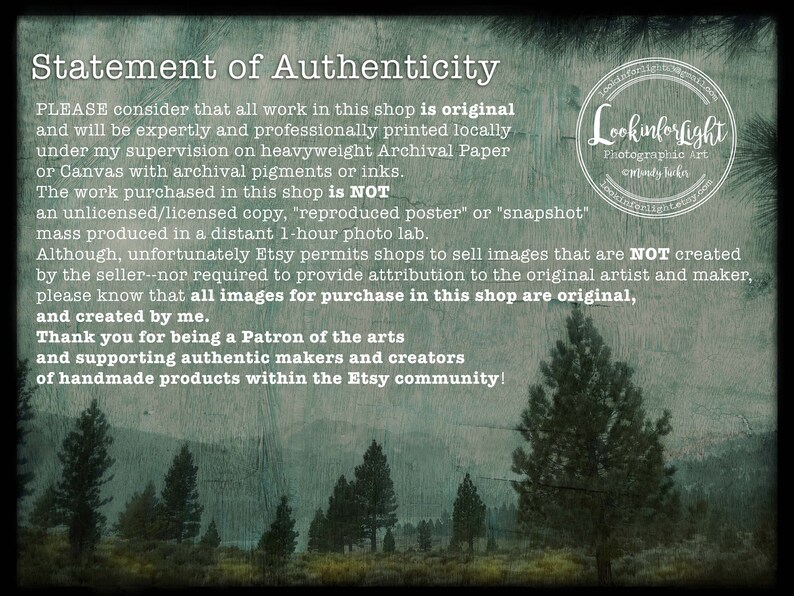 May include: A statement of authenticity for artwork sold in an Etsy shop. The text explains that all artwork is original and printed locally. The text also states that the artwork is not a reproduction or a snapshot. The image features a forest scene with pine trees.