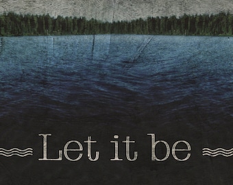 Let it Be | Abstract Nature Photo | Lake Wall Decor | Blue Lake Print | Water Woods Art |  Forest Panorama | Modern Rustic | Let It Be Quote