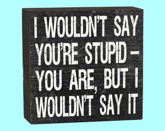 I Wouldn't Say You're Stupid - 10171