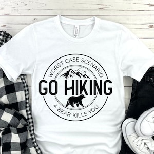 Hiking Shirt, Camping Shirt, Go Hiking Bear Kills You, Mountain Shirt, Adventure Shirt, Travel Shirt, Outdoor Shirt, Nature Lover Shirt