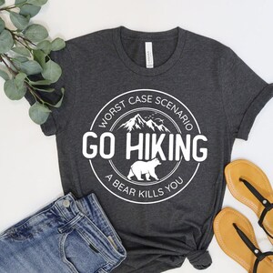 Hiking Shirt, Camping Shirt, Go Hiking Bear Kills You, Mountain Shirt, Adventure Shirt, Travel Shirt, Outdoor Shirt, Nature Lover Shirt