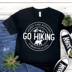 Hiking Shirt, Camping Shirt, Go Hiking Bear Kills You, Mountain Shirt, Adventure Shirt, Travel Shirt, Outdoor Shirt, Nature Lover Shirt