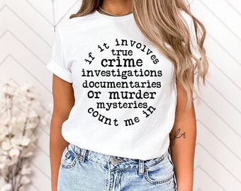 If it involves true crime documentaries or murder shirt, Womens graphic tee, true crime lover, quote shirt, true crime gifts, crime show tee