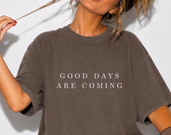 Good Days Are Coming Comfort Colors T-Shirt, Espresso Brown Tee, Positive Quote Shirt, Mental Health Top, Minimalist Word Tee, Gift
