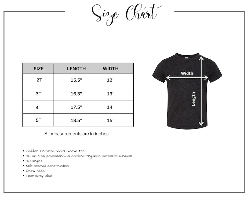 May include: Size chart for a toddler tri-blend short sleeve tee. The chart shows the length and width in inches for sizes 2T, 3T, 4T, and 5T. The tee is made of 50% polyester, 25% combed ring-spun cotton, and 25% rayon.