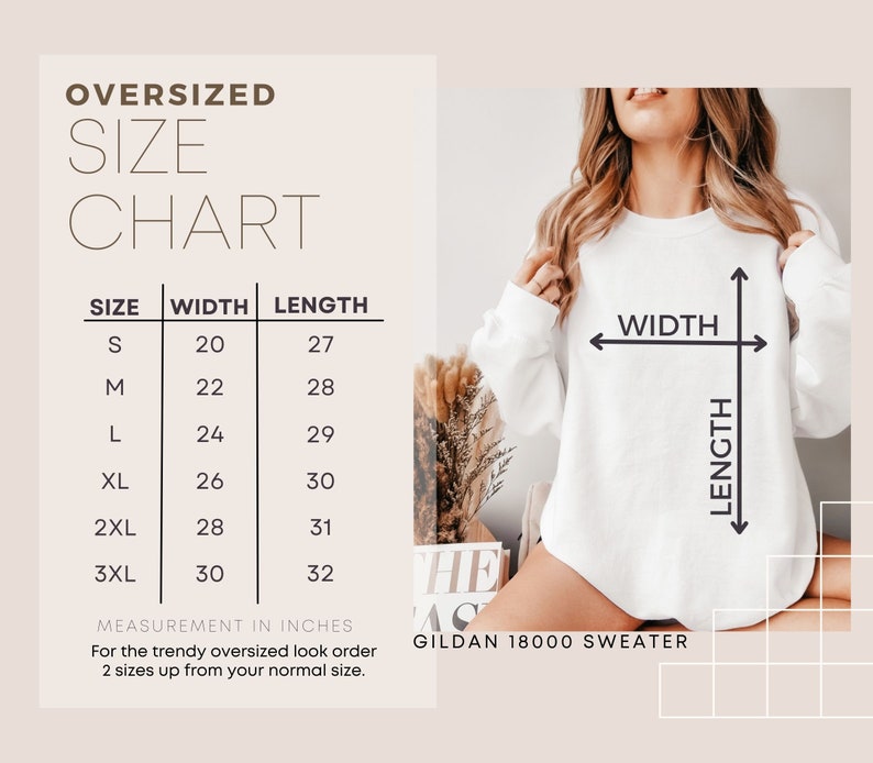 May include: Size chart for an oversized Gildan 18000 sweater. The chart shows the width and length in inches for sizes S through 3XL.  For a trendy oversized look, order two sizes up from your normal size.