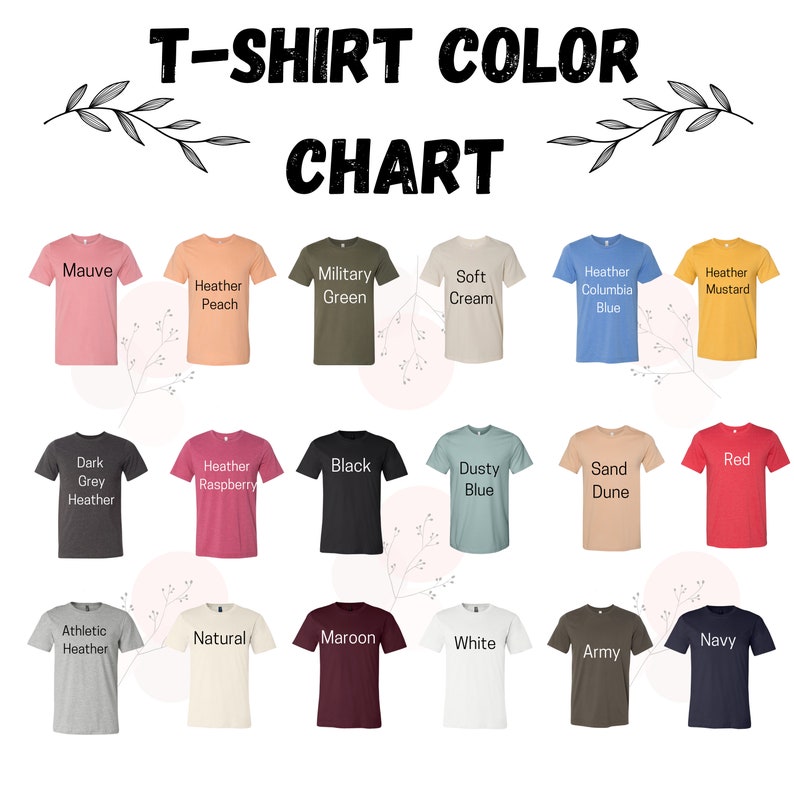 May include: T-shirt color chart with 18 different color options. The colors include mauve, heather peach, military green, soft cream, heather columbia blue, heather mustard, dark grey heather, heather raspberry, black, dusty blue, sand dune, red, athletic heather, natural, maroon, white, army, and navy.