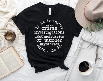 If it involves true crime documentaries or murder shirt, Womens graphic tee, true crime lover, quote shirt, true crime gifts, crime show tee