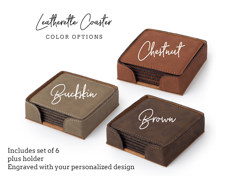 May include: Leatherette coaster set in three color options: Buckskin, Chestnut, and Brown. Each set includes six coasters and a holder. The coasters are square with stitched edges and feature engraved text. The image also includes the text "Leatherette Coaster COLOR OPTIONS".
