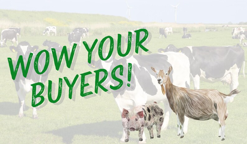 May include: A green and white text graphic that says "Wow your buyers!" in a grassy field with cows, a goat, and a pig.