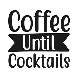 Coffee until Cocktails SVG