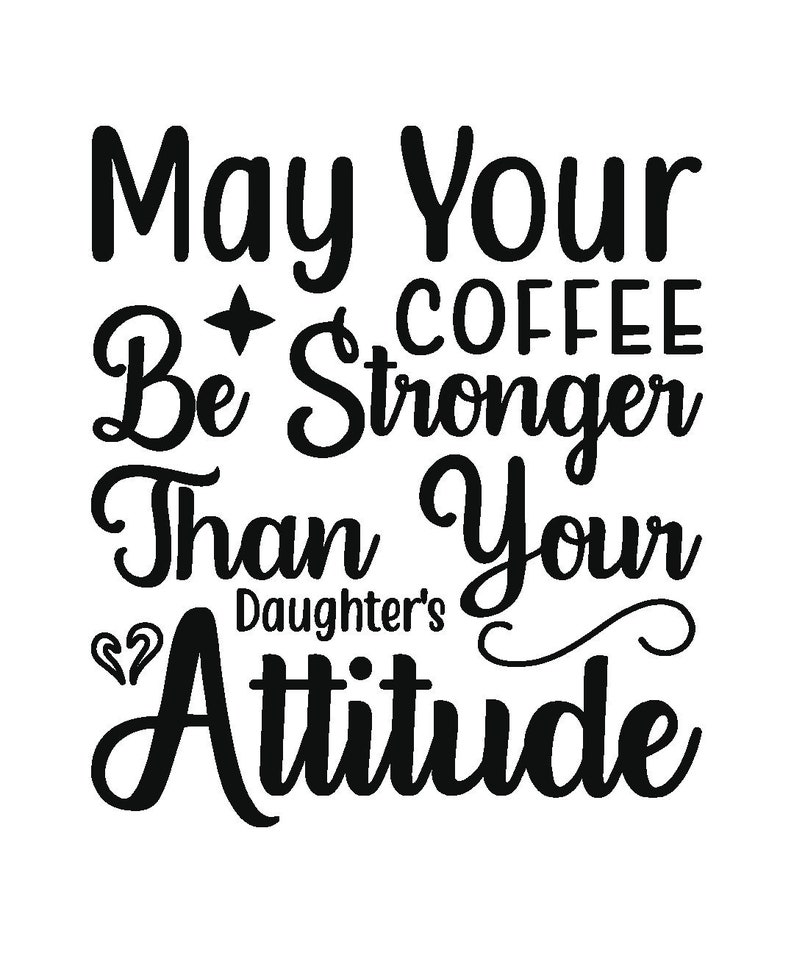 May Your Coffee Be Stronger Than Your Daughters Attitude SVG - Etsy