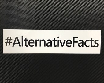 Alternative Facts Vinyl Sticker Decal Custom