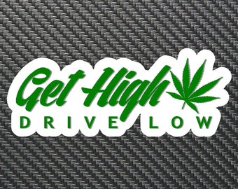 Get High Drive Low Vinyl Sticker Decal Custom