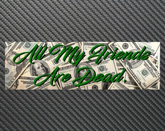 All My Friends Are Dead Vinyl Sticker Decal Custom