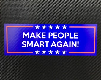 Make People Smart Again Vinyl Sticker Decal Custom