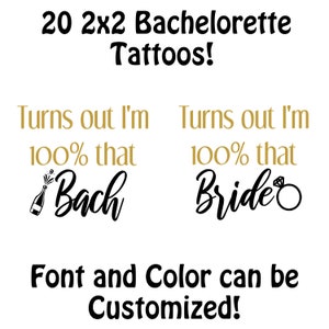 May include: A set of 20 temporary tattoos measuring 2x2 inches each. The text reads Turns out I'm 100% that Bach with a champagne bottle icon and Turns out I'm 100% that Bride with a diamond ring icon. The text Font and Color can be Customized.