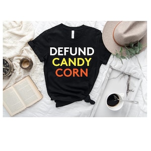 Candy Corn Shirt, Halloween shirt for mom, Funny Halloween shirt, Defund Candy Corn, Halloween, Halloween tshirt, Fall Shirt