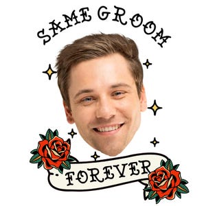 May include: A graphic illustration featuring a smiling person's face centered above a white banner with the text "FOREVER" in black lettering. The text "SAME GROOM" is arched above the head. Two red roses with green leaves frame the banner.