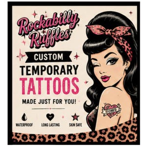 May include: A square graphic print featuring the text Rockabilly Ruffles Custom Temporary Tattoos Made Just For You. An illustration of a person with black hair and a leopard print headband winks, with a heart tattoo on their arm. Icons for waterproof, long lasting, and skin safe are included.