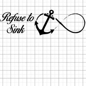 May include: A black vinyl decal featuring the text Refuse to Sink in a cursive script font, positioned next to a graphic of a nautical anchor integrated with an infinity symbol, all displayed against a white grid background.