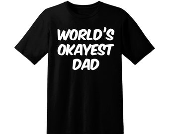 Worlds okayest dad, Father's Day, Father's Day gift, dad gift, dad shirt