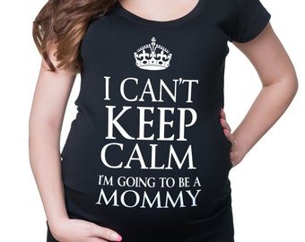 Maternity Top I Can't Keep Calm I'm Going To Be A Mommy Maternity T-Shirt Gift For Pregnant Woman Funny Maternity Top