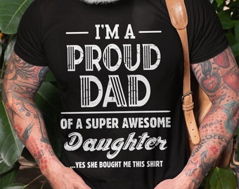 Mens I'm A Proud Dad T-shirt Father's Day Proud Dad Shirt Gift From Super Awesome Daughter Father Shirts Dad Daughter Shirts For Dad Him