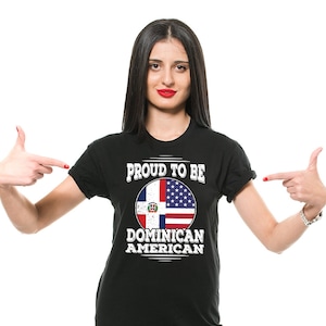 Proud To Be Dominican American T-Shirt Dominican Republic Shirt Dominican Patriot Diaspora Heritage Tee Shirt