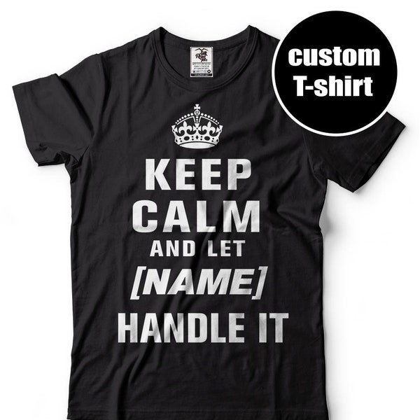 Custom T-Shirt Funny Birthday Gift Keep Calm And Let Handle It T-Shirt Cool Birthday Present Tee Shirt