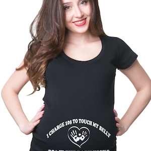 Pregnancy T-shirt I Charge 10 Dollars To Touch My Belly  Maternity Top Funny Maternity T-shirt