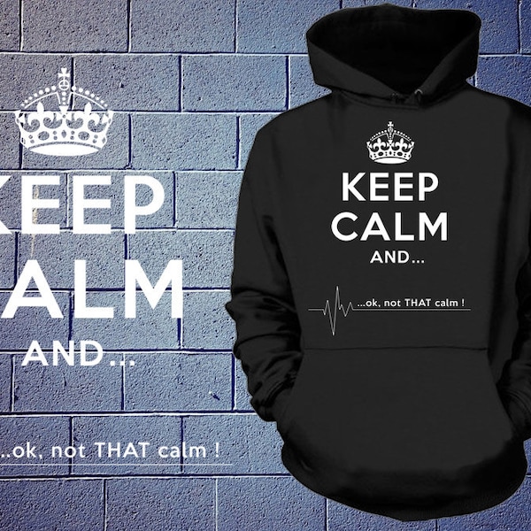 Keep Calm And ...Ok, Not That Keep Calm Hoodie Funny Hooded Sweatshirt
