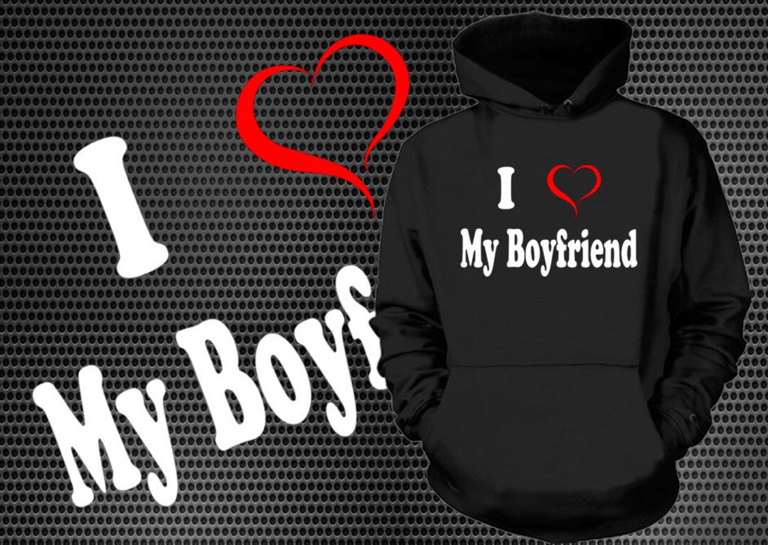 I Love My Boyfriend Hoodie Gift for Girlfriend Hooded Etsy