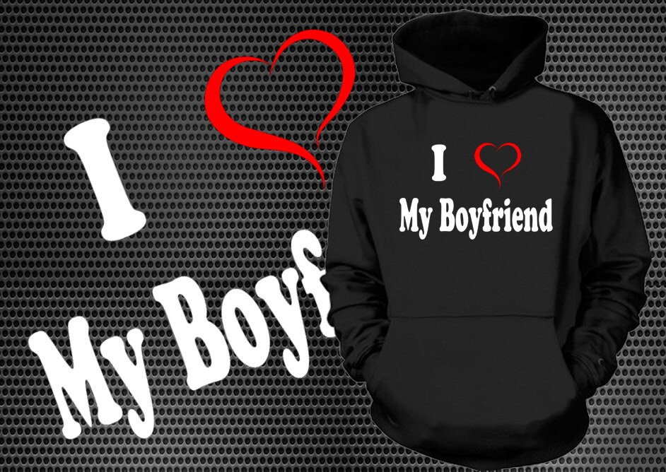 I Love My Boyfriend Hoodie Gift for 