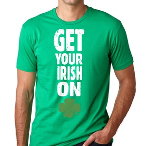 Saint Patrick&#39;s Day T-Shirt Get Your IRISH ON Funny Tee Shirt Ireland Irish Shamrock T-Shirt