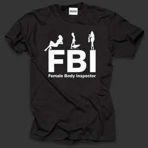 FBI Female Body Inspector T Shirt Top 100% Cotton TShirt