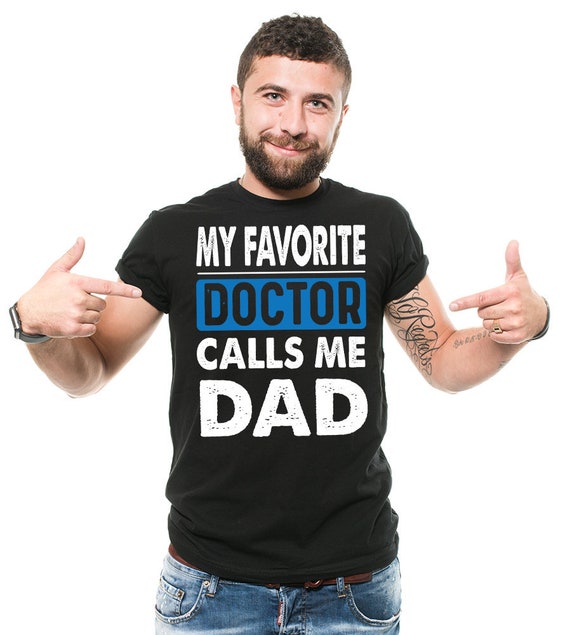 My Favorite Doctor Calls Me Dad T Shirt Doctor Dad Gift Tee My Favorite Doctor Calls Me Dad T Shirt Doctor Dad Gift Tee