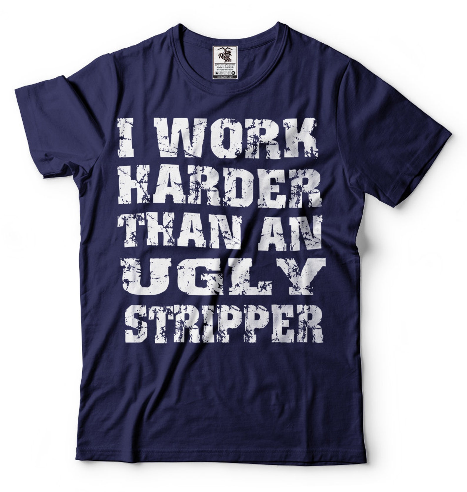 I Work Harder Than an Ugly Stripper T-shirt Funny Humor - Etsy
