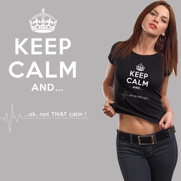 Keep Calm And ...Ok, Not That Keep Calm T-Shirt Funny Keep Calm Style Shirt Tshirt Tee Ladies Tee Woman Top