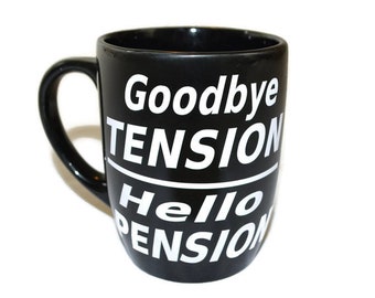 Goodbye Tension, Hello Pension Retirement gift coffee mug, Retirement Party, Retirement gift for co-worker Vinyl Lettering, Personalized
